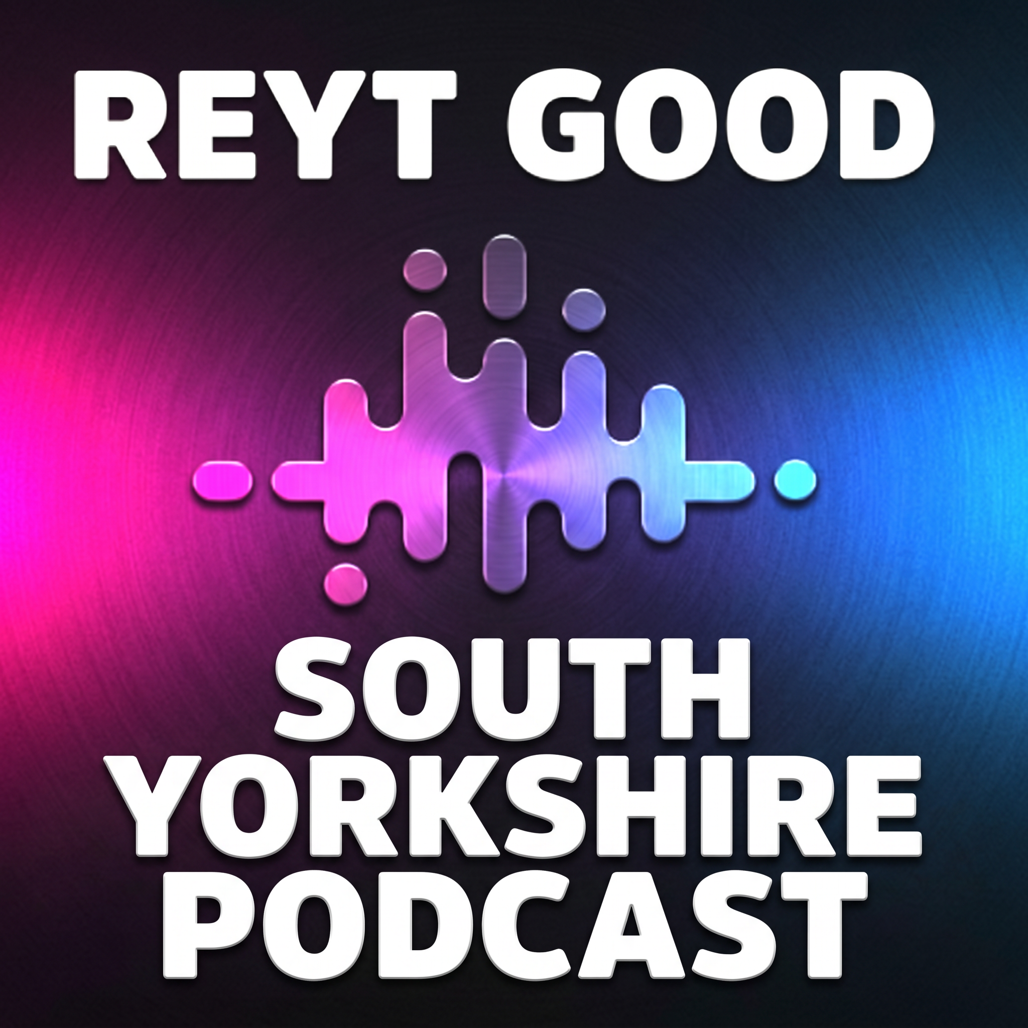 Reyt Good South Yorkshire Podcast artwork